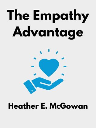The Empathy Advantage by Heather E. McGowan, - Book Cover