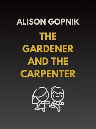 The Gardener and the Carpenter by Alison Gopnik - Book Cover