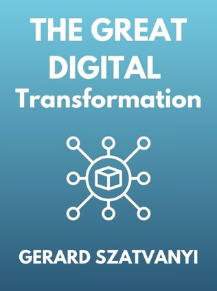 The Great Digital Transformation by Gerard Szatvanyi - Book Cover