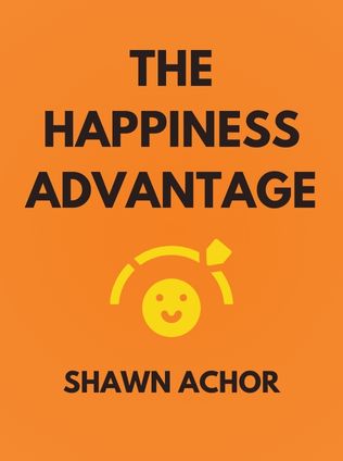 The Happiness Advantage by Shawn Achor - Book Cover