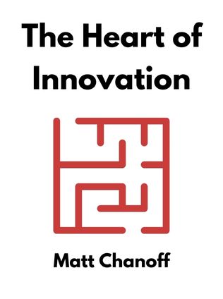 The Heart of Innovation by Matt Chanoff, - Book Cover