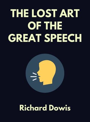 The Lost Art of the Great Speech by Richard Dowis - Book Cover