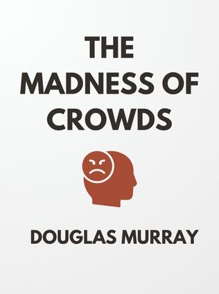 The Madness of Crowds by Douglas Murray - Book Cover