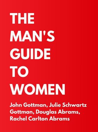 The Man's Guide to Women by John Gottman, Julie Schwartz Gottman, Douglas Abrams, and Rachel Carlton Abrams - Book Cover