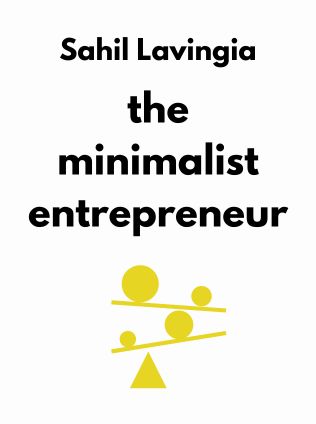 The Minimalist Entrepreneur by Sahil Lavingia - Book Cover