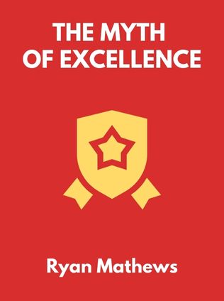 The Myth of Excellence by Ryan Mathews, - Book Cover