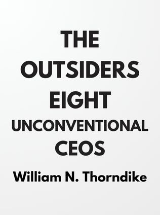 The Outsiders: Eight Unconventional CEOs by William N. Thorndike - Book Cover