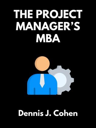 The Project Manager’s MBA by Dennis J. Cohen, - Book Cover