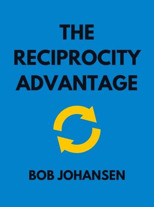 The Reciprocity Advantage by Bob Johansen, - Book Cover
