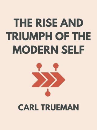 The Rise and Triumph of the Modern Self by Carl Trueman - Book Cover