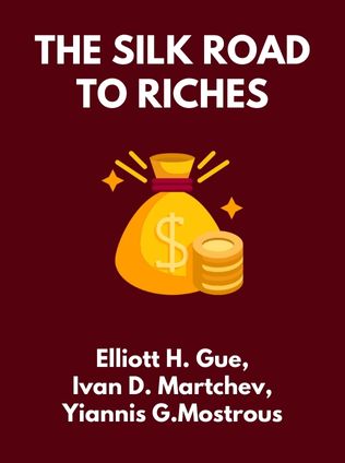 The Silk Road to Riches by Elliott H. Gue, Ivan D. Martchev, Yiannis G. Mostrous - Book Cover