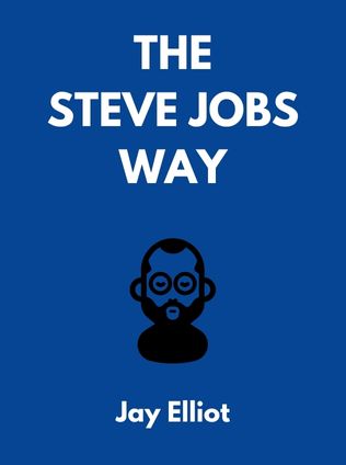 The Steve Jobs Way by Jay Elliot, - Book Cover