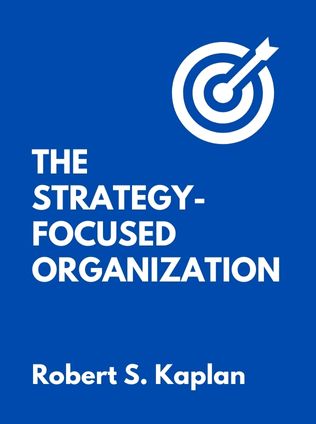The Strategy-Focused Organization by Robert S. Kaplan, - Book Cover