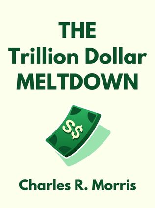 The Trillion Dollar Meltdown by Charles R. Morris - Book Cover