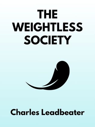 The Weightless Society by Charles Leadbeater - Book Cover