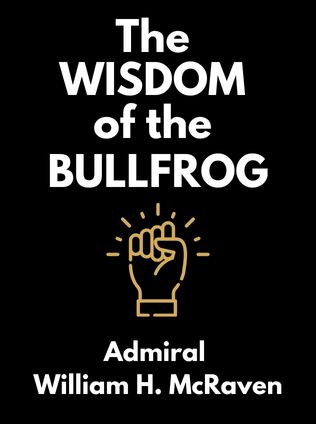 The Wisdom of the Bullfrog by Admiral William H. McRaven - Book Cover