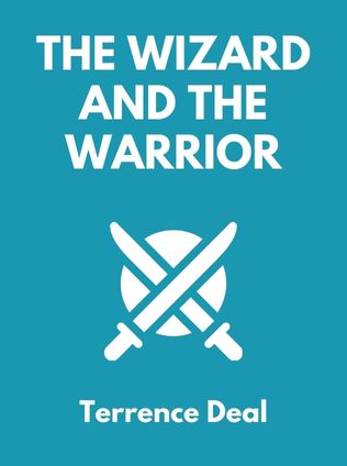 The Wizard and the Warrior by Terrence Deal, - Book Cover