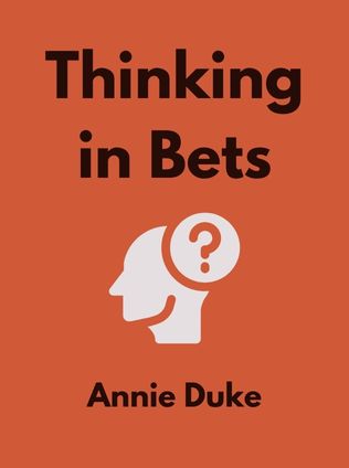 Thinking in Bets by Annie Duke - Book Cover