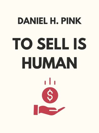 To Sell Is Human by Daniel H. Pink - Book Cover