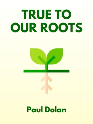 True To Our Roots by Paul Dolan - Book Cover