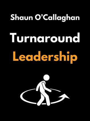Turnaround Leadership by Shaun O’Callaghan - Book Cover