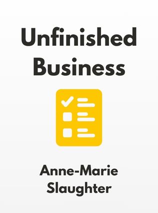 Unfinished Business by Anne-Marie Slaughter - Book Cover