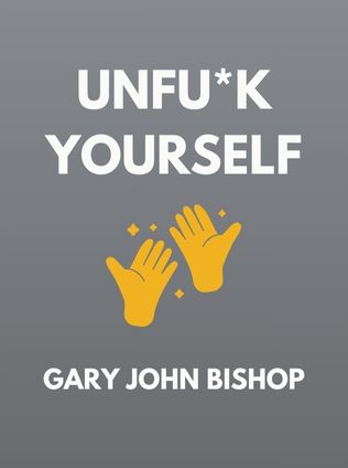 Unfu*k Yourself by Gary John Bishop - Book Cover