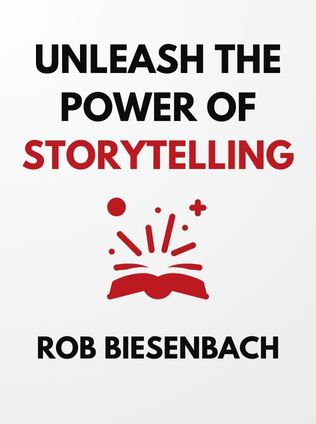 Unleash the Power of Storytelling by Rob Biesenbach - Book Cover