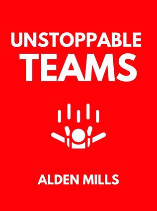 Unstoppable Teams by Alden Mills - Book Cover