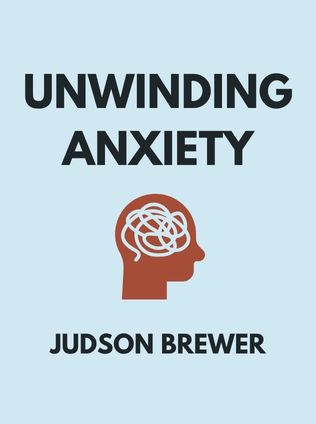 Unwinding Anxiety by Judson Brewer - Book Cover