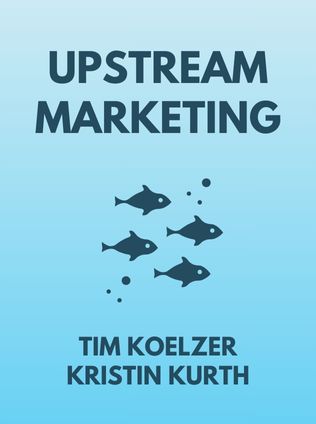 Upstream Marketing by Tim Koelzer, Kristin Kurth - Book Cover