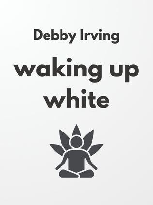 Waking Up White by Debby Irving - Book Cover