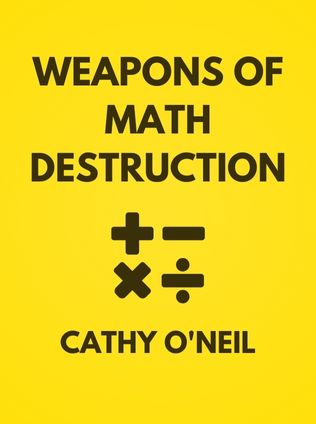 Weapons of Math Destruction by Cathy O'Neil - Book Cover