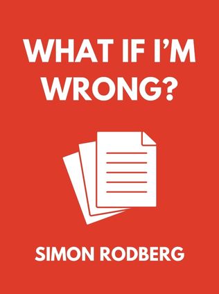 What If I’m Wrong? by Simon Rodberg - Book Cover