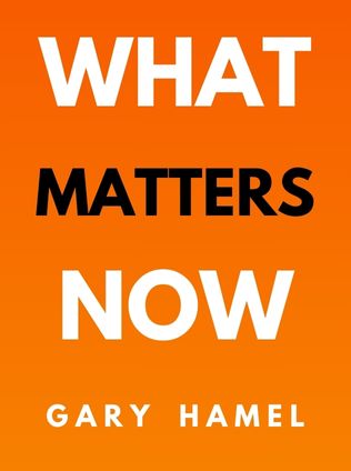 What Matters Now by Gary Hamel - Book Cover