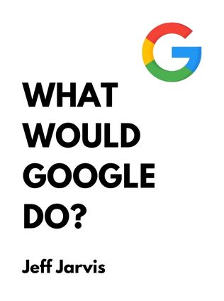What Would Google Do? by Jeff Jarvis - Book Cover