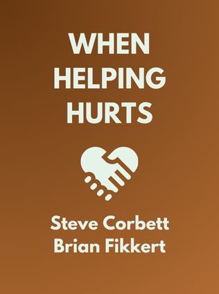 When Helping Hurts by Steve Corbett and Brian Fikkert - Book Cover