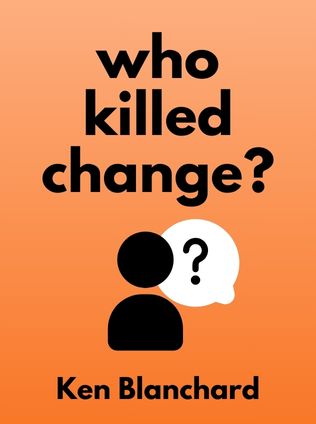 Who Killed Change? by Ken Blanchard - Book Cover