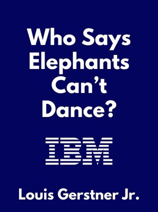Who Says Elephants Can’t Dance? by Louis Gerstner Jr. - Book Cover