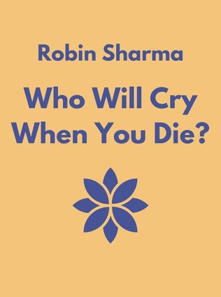 Who Will Cry When You Die? by Robin Sharma - Book Cover