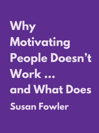 Why Motivating People Doesn’t Work … and What Does by Susan Fowler - Book Cover