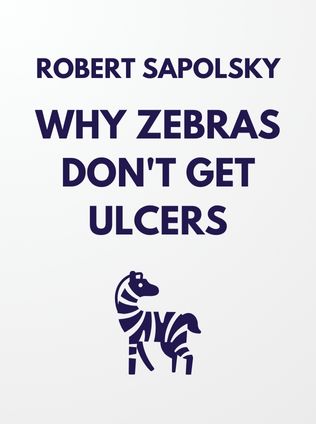 Why Zebras Don't Get Ulcers by Robert Sapolsky - Book Cover