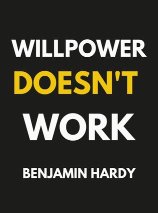 Willpower Doesn't Work by Benjamin Hardy - Book Cover
