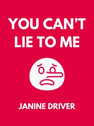 You Can’t Lie to Me by Janine Driver - Book Cover