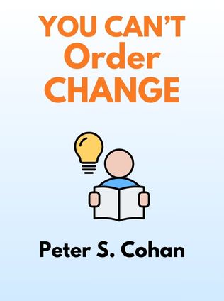 You Can’t Order Change by Peter S. Cohan - Book Cover